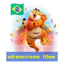 adrenocromo filme onde assistir